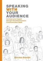 Speaking with Your Audience: Increase Your Impact Through Heartfelt Presence Communication Skills 1499129254 Book Cover
