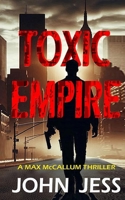 TOXIC EMPIRE: A-MAX McCALLUM THRILLER B0GMBXL4VR Book Cover