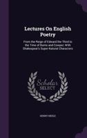 Lectures on English Poetry, From the Reign of Edward the Third to the Time of Burns and Cowper: With Shakspeare's Supernatural Characters, an Essay 135824961X Book Cover