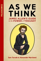 As We Think: James Allen's Guide to the Power of Thought (PhilosoComics) B08FP7LHRN Book Cover