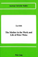The Mother in the Work and Life of Peter Weiss 0820409839 Book Cover