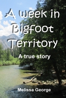 A week in Bigfoot Territory B084DGDS2S Book Cover