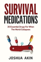 Survival Medications: 20 Essential Drugs for When The World Collapses 1088993362 Book Cover