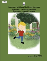 Adventures with Papa the Happy Snowman - : Episode 2 Playing Outside, Episode 3 in the Garden 1734938730 Book Cover