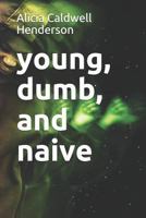 young, dumb, and naive 1793196095 Book Cover