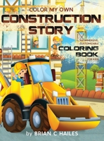 Color My Own Construction Story: An Immersive, Customizable Coloring Book for Kids (That Rhymes!) (14) 1951374517 Book Cover