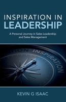 Inspiration in Leadership: A Personal Journey in Sales Leadership and Sales Management 1805411608 Book Cover
