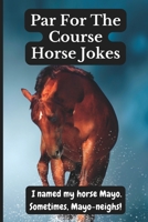Par for the Course Horse Jokes: Funny Puns and Random Witty One Liners, B0BFTMJH9N Book Cover