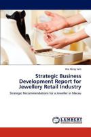 Strategic Business Development Report for Jewellery Retail Industry: Strategic Recommendations for a Jeweller in Macau 3845429232 Book Cover