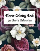 flower coloring book for adults relaxation: Stress Relieving Flowers Designs 1091413436 Book Cover