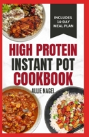 High Protein Instant Pot Cookbook: Quick, Easy Delicious Low Carb Low Fat High Fiber Diet Recipes and Meal Plan for Weight Loss in Beginners B0CTXKCSQZ Book Cover