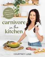 Carnivore in the Kitchen: A Fresh and Fun Approach to Meat-Based Meals 1628605057 Book Cover