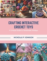 Crafting Interactive Crochet Toys: A Unique Guide to Handmade Holidays B0CR1LDDM2 Book Cover