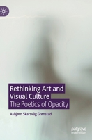 Rethinking Art and Visual Culture: The Poetics of Opacity 3030461750 Book Cover