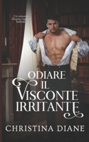 Odiare il Visconte Irritante: Un romanzo d'amore regency bollente (All'inseguimento delle bellezze) (Italian Edition) B0GQ56R5Z4 Book Cover