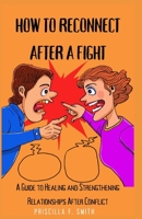 How to Reconnect After a Fight: A Guide to Healing and Strengthening Relationships After Conflict B0BW38DFFD Book Cover