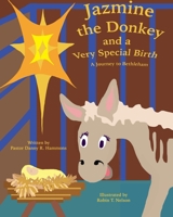 Jazmine the Donkey and a Very Special Birth: A Journey to Bethlehem 0999874470 Book Cover