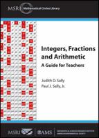 Integers, Fractions, and Arithmetic: Ba Guide for Teachers: Judith D. Sally, Paul J. Sally, Jr., Msri Mathematical Sciences Research Institute, Berkeley, California 082188798X Book Cover