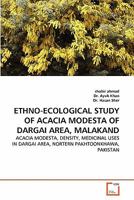 ETHNO-ECOLOGICAL STUDY OF ACACIA MODESTA OF DARGAI AREA, MALAKAND: ACACIA MODESTA, DENSITY, MEDICINAL USES IN DARGAI AREA, NORTERN PAKHTOONKHAWA, PAKISTAN 363931171X Book Cover