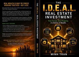 The I.D.E.A.L. Real Estate Investment: Five Forces, One Property. A Lifetime of Wealth. B0H6KNT7BP Book Cover