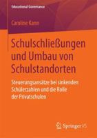 Schulschließungen und Umbau von Schulstandorten: Steuerungsansätze bei sinkenden Schülerzahlen und die Rolle der Privatschulen (Educational Governance, 38) 3658182687 Book Cover