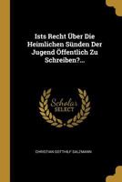 Ists Recht �ber Die Heimlichen S�nden Der Jugend �ffentlich Zu Schreiben?... 0341156159 Book Cover