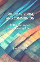 Doubt, Wisdom, and Communion: Reflections of an Atheist Jew by Choice B0H5YTRP8H Book Cover