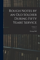 Rough Notes by an Old Soldier During Fifty Years' Service, Volume 2 1018370250 Book Cover