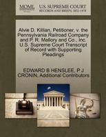 Alvie D. Killian, Petitioner, v. the Pennsylvania Railroad Company and P. R. Mallory and Co., Inc. U.S. Supreme Court Transcript of Record with Supporting Pleadings 1270365606 Book Cover