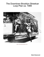 The Downtown Brooklyn Streetcar Loop Plan ca. 1989 1329805348 Book Cover