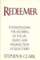 Redeemer: Understanding the Meaning of the Life, Death, and Resurrection of Jesus Christ 0892836075 Book Cover