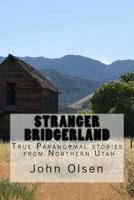 Stranger Bridgerland: True Paranormal stories from Northern Utah (Stranger Utah) (Volume 1) 1974336956 Book Cover