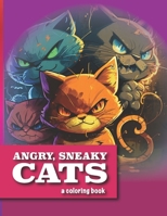 Angry, Sneaky Cats: A Coloring Book B0C1J6Q1X8 Book Cover