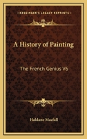 A History of Painting: The French Genius V6 1417945117 Book Cover