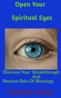 Open Your Spiritual Eyes: Discover Your Breakthrough & Receive Rain Of Blessings From Heaven 1702308618 Book Cover