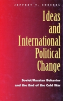 Ideas and International Political Change: Soviet/Russian Behavior and the End of the Cold War 0300063776 Book Cover