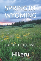 SPRING IN WYOMING: L.A. THE DETECTIVE 1 B09ZC9P9ZD Book Cover