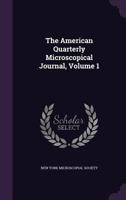 The American Quarterly Microscopical Journal, Volume 1 1144827833 Book Cover