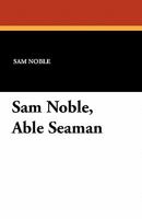 Sam Noble, Able Seaman 1434406547 Book Cover