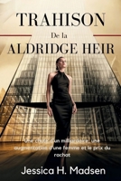 Trahison De la Aldridge Heir: Une chute d'un milliardaire, une augmentation d'une femme et le prix du rachat (French Edition) B0F9PW1QPQ Book Cover