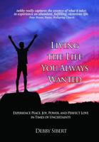 Living the Life You Always Wanted: Experience Peace, Joy, Power, and Perfect Love in Times of Uncertainty 1735415928 Book Cover