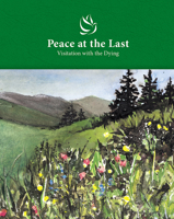 Peace at the Last: Visitation with the Dying 1506465005 Book Cover