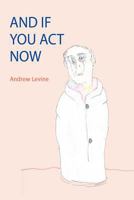 And If You Act Now 1105507971 Book Cover