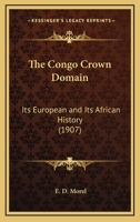 The Congo Crown Domain: Its European And Its African History 1120739225 Book Cover