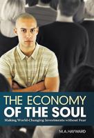The Economy of the Soul: Making World-Changing Investments Without Fear 1449717276 Book Cover