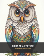 Birds of a Feather: 50 Majestic Owls to Color B0C4MP2KN8 Book Cover