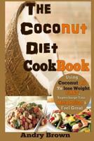 The Coconut Diet Cookbook: Using Coconut Oil to Lose Weight Fast, Supercharge Your Metabolism & Look Beautiful (the Coconut Ketogenic Diet) 1499314833 Book Cover