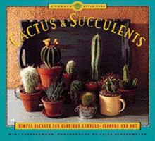 Cactus and Succulents: Simple Secrets for Glorious Gardens -- Indoors and Out (Garden Style Book) 0811814467 Book Cover