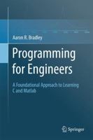 Programming for Engineers: A Foundational Approach to Learning C and Matlab 3642233023 Book Cover