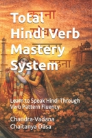 Total Hindi Verb Mastery System: Learn to Speak Hindi Through Verb Pattern Fluency B0GXZLZ4FD Book Cover